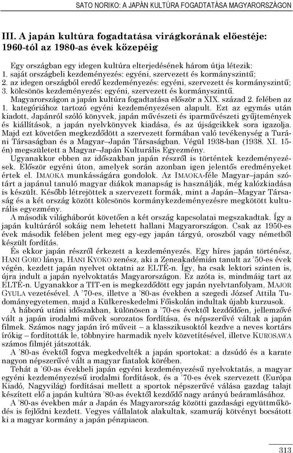 saját országbeli kezdeményezés: egyéni, szervezett és kormányszintő;. az idegen országból eredı kezdeményezés: egyéni, szervezett és kormányszintő; 3.