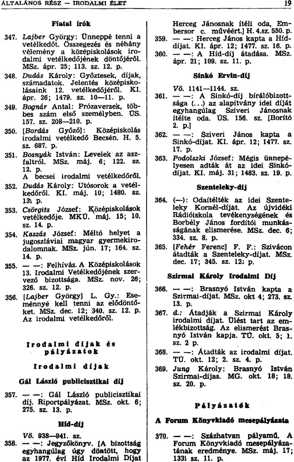 p. 350. [Bordás Győző]: Középiskolás irodalmi vetélkedő Becsén. H. 5. sz. 687. p. 351. Bosnyák István: Levelek az aszfaltról. MSz. máj. 6; 122. sz. 12. p. A becsei irodalmi vetélkedőről. 352.