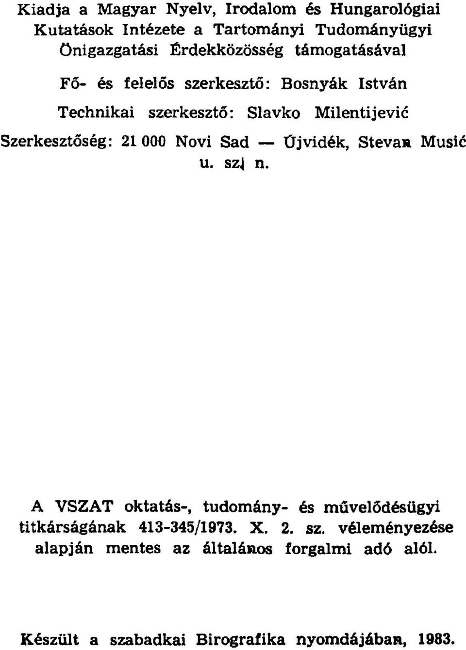 Szerkesztőség: 21000 Novi Sad Üjvidék, Steva* Musić u. szj n.