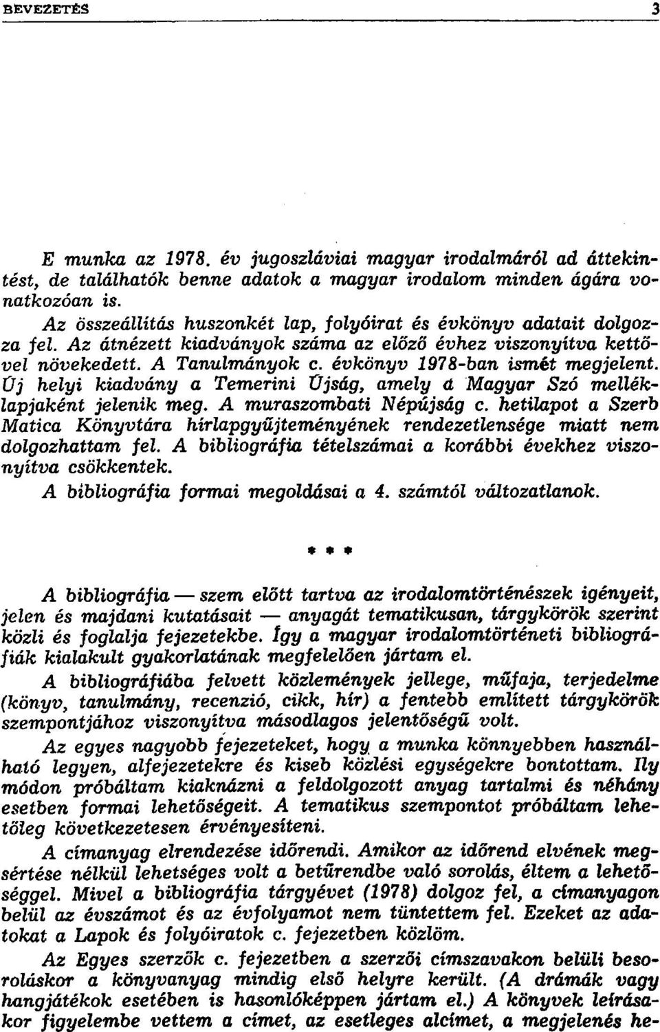 évkönyv 1978-ban ismét megjelent. Űj helyi kiadvány a Temerini Űjság, amely d Magyar Szó melléklapjaként jelenik meg. A muraszombati Népújság c.