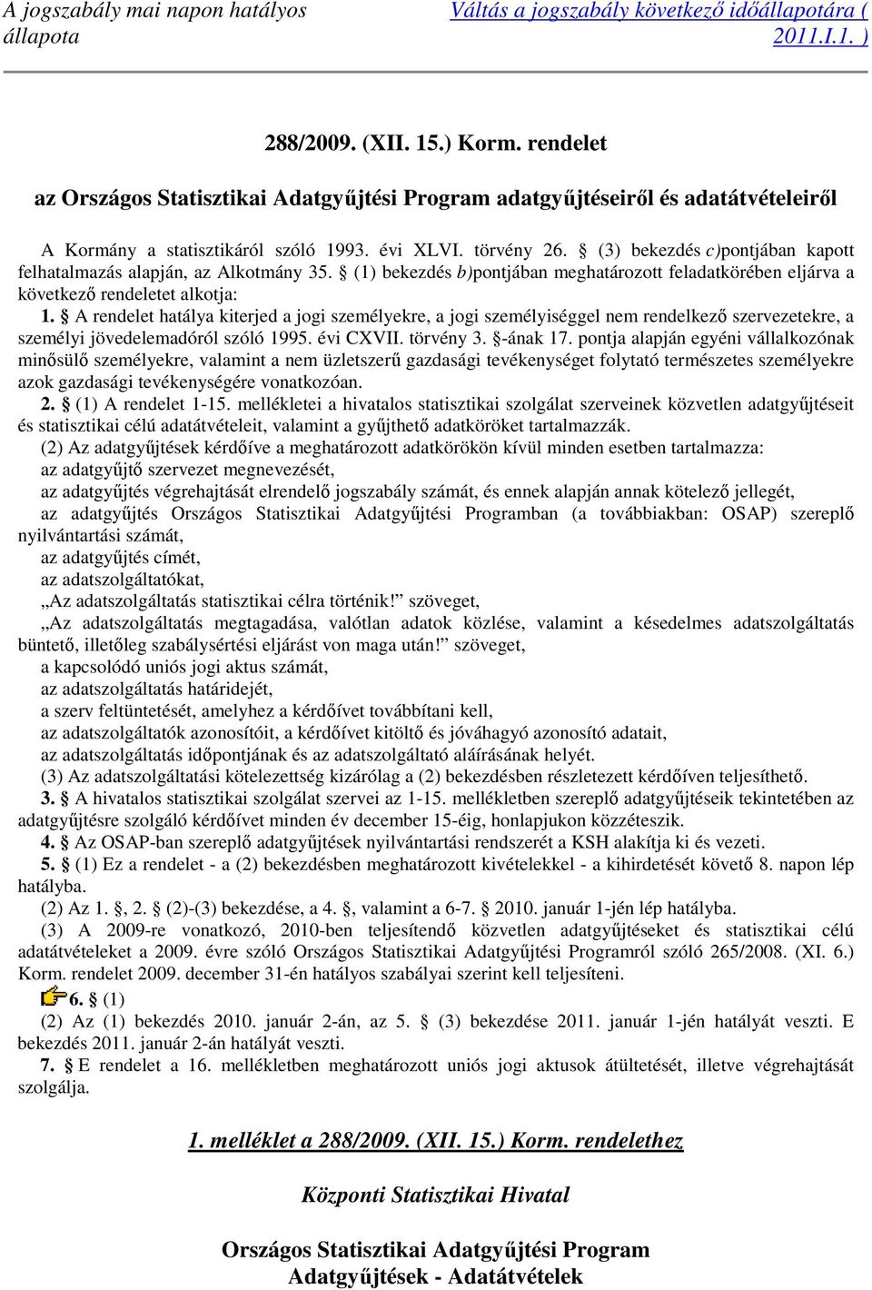 (3) bekezdés c)pontjában kapott felhatalmazás alapján, az Alkotmány 35. (1) bekezdés b)pontjában meghatározott feladatkörében eljárva a következő rendeletet alkotja: 1.