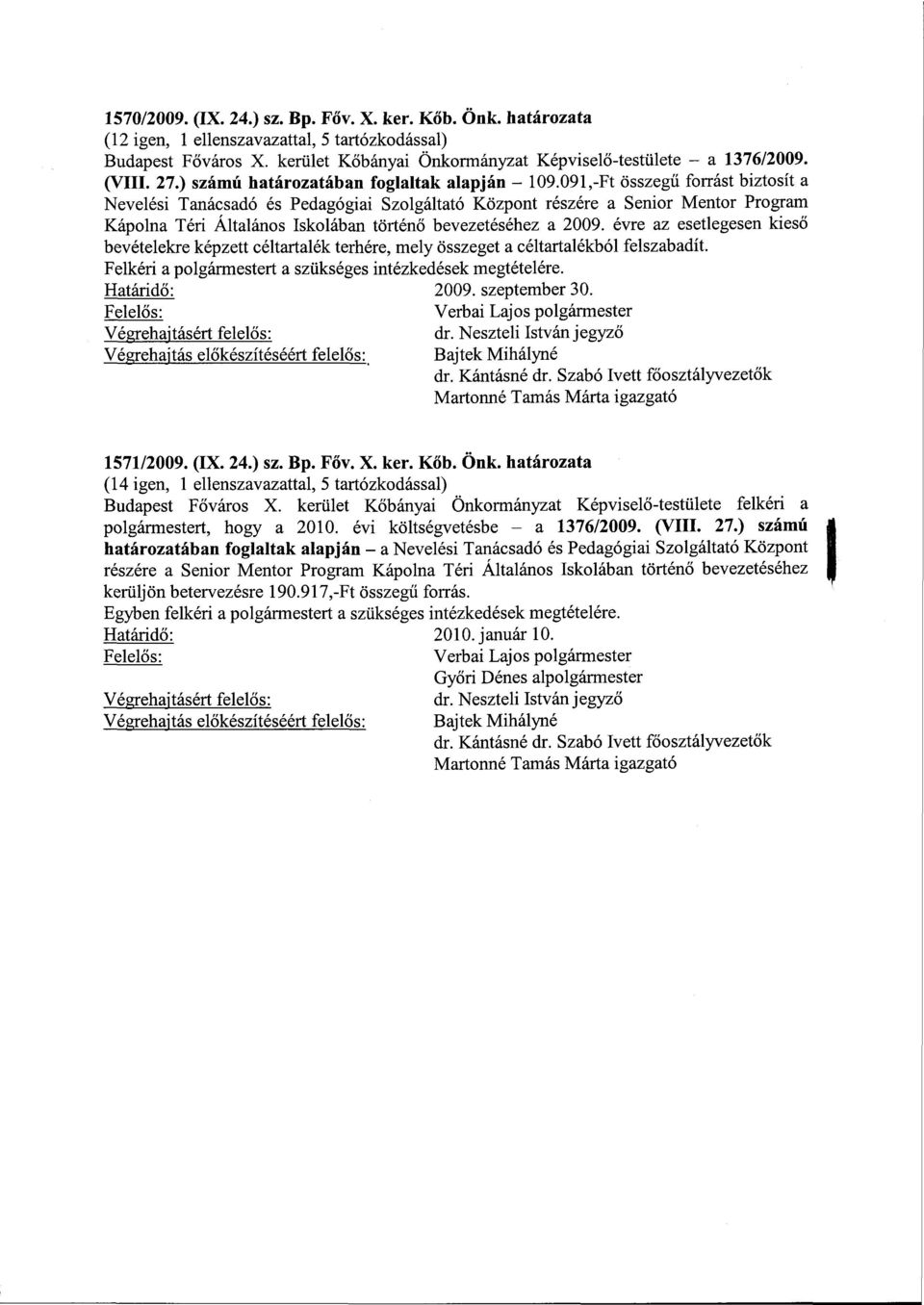 091,-Ft összegű forrást biztosít a Nevelési Tanácsadó és Pedagógiai Szolgáltató Központ részére a Senior Mentor Program Kápolna Téri Általános Iskolában történő bevezetéséhez a 2009.