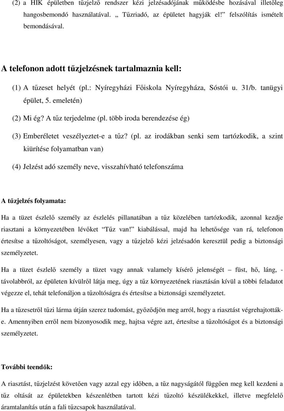 több iroda berendezése ég) (3) Emberéletet veszélyeztet-e a tűz? (pl.