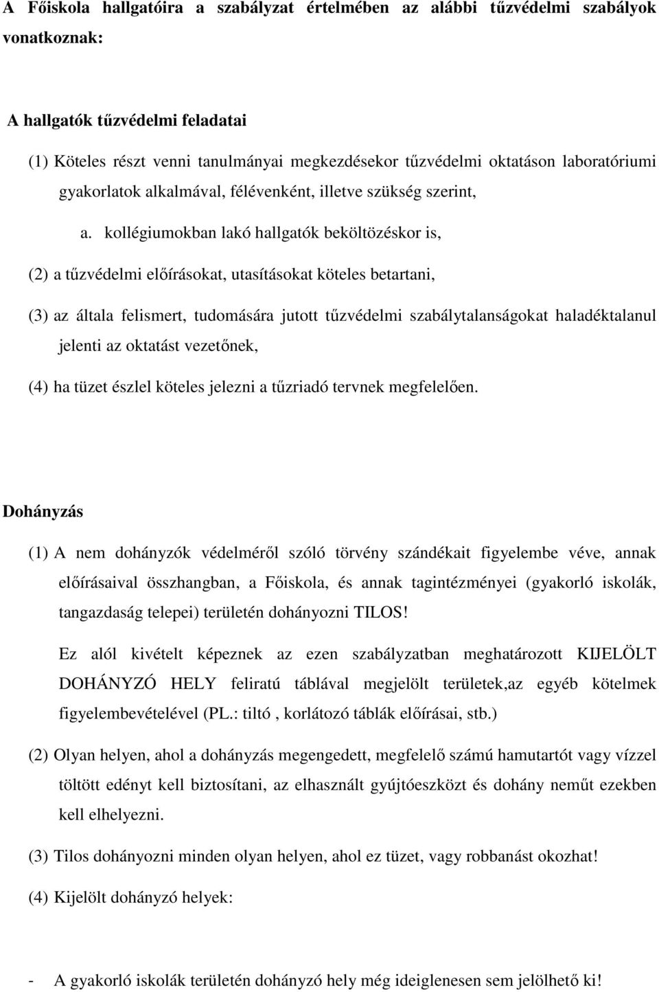 kollégiumokban lakó hallgatók beköltözéskor is, (2) a tűzvédelmi előírásokat, utasításokat köteles betartani, (3) az általa felismert, tudomására jutott tűzvédelmi szabálytalanságokat haladéktalanul