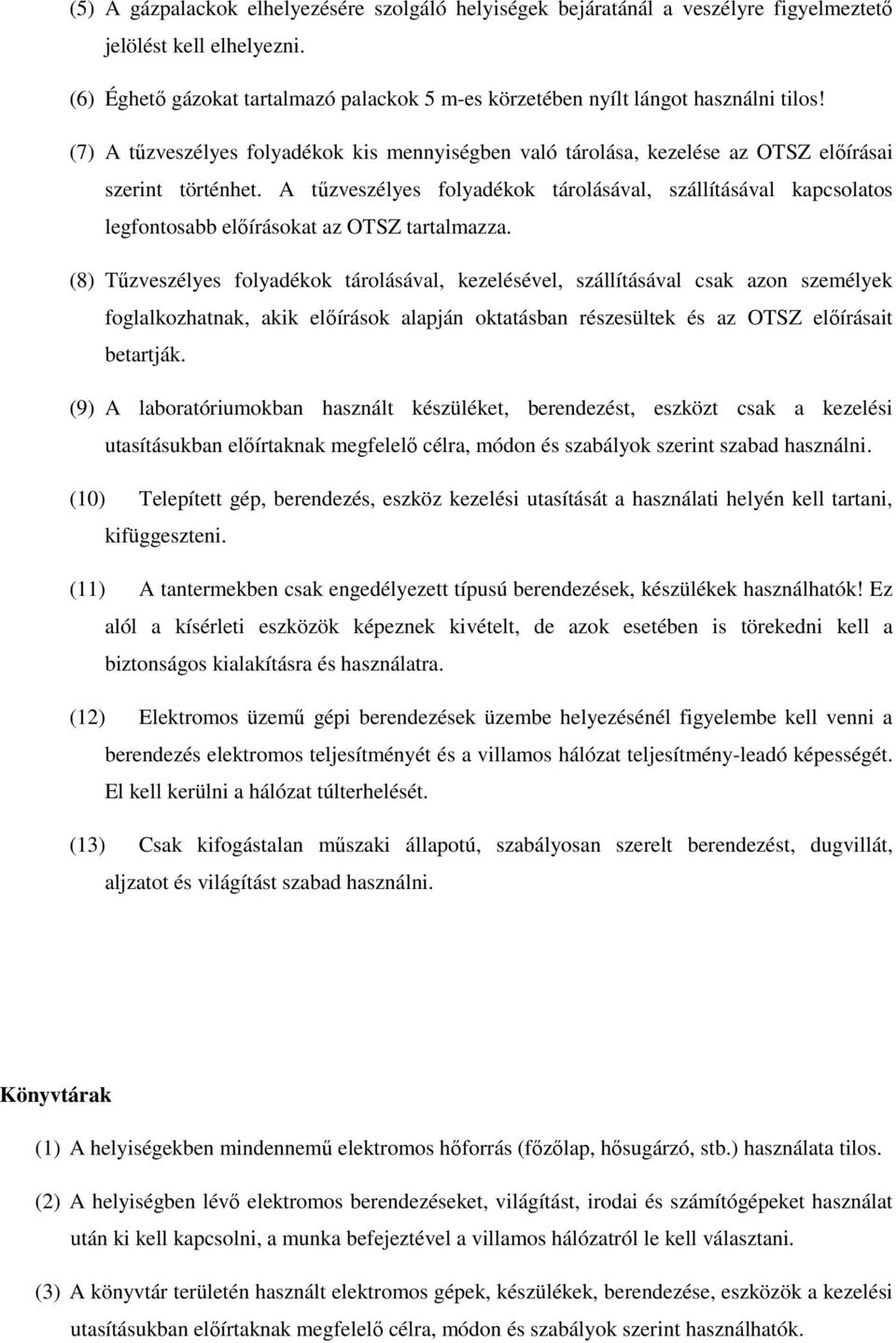 A tűzveszélyes folyadékok tárolásával, szállításával kapcsolatos legfontosabb előírásokat az OTSZ tartalmazza.