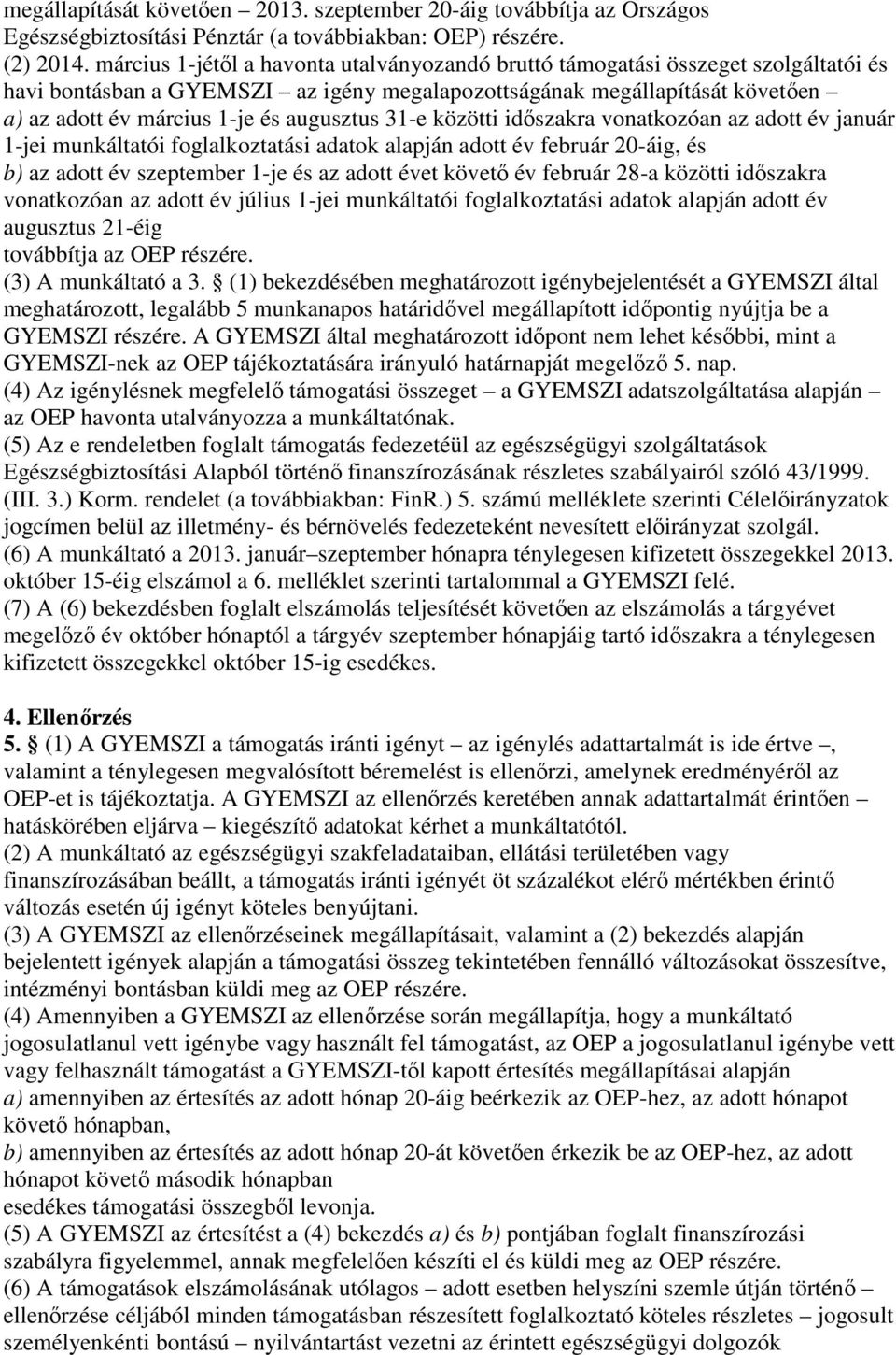 augusztus 31-e közötti idıszakra vonatkozóan az adott év január 1-jei munkáltatói foglalkoztatási adatok alapján adott év február 20-áig, és b) az adott év szeptember 1-je és az adott évet követı év