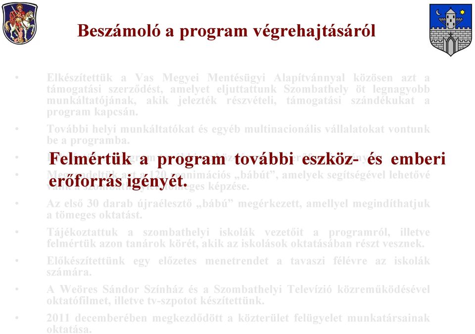 Felmértük a program további eszköz- és emberi Felmértük a program további eszköz- és emberi erőforrás igényét.