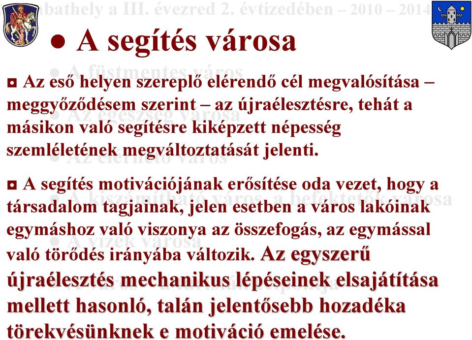 kiképzett népesség szemléletének megváltoztatását jelenti.
