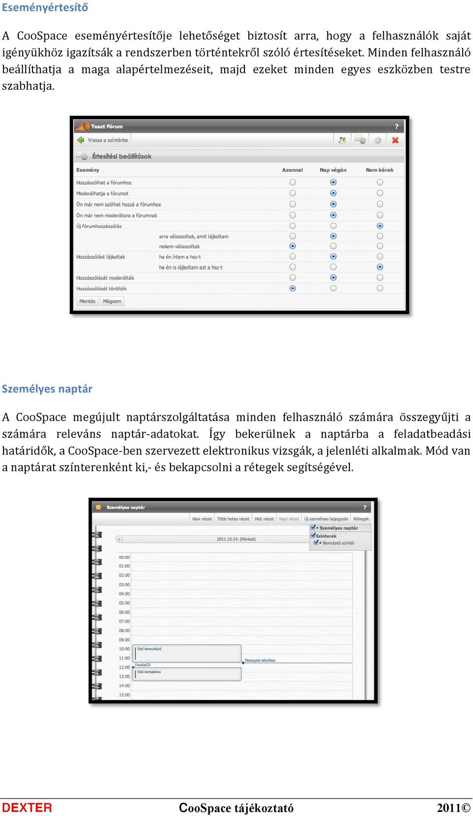 Személyes naptár A CooSpace megújult naptárszolgáltatása minden felhasználó számára összegyűjti a számára releváns naptár- adatokat.