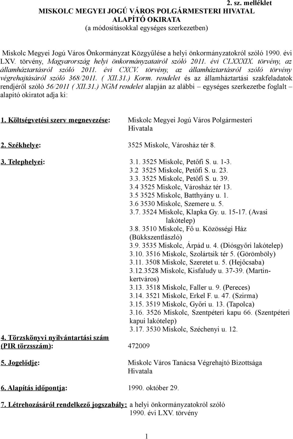 1990. évi LXV. törvény, Magyarország helyi önkormányzatairól szóló 2011. évi CLXXXIX. törvény, az államháztartásról szóló 2011. évi CXCV.