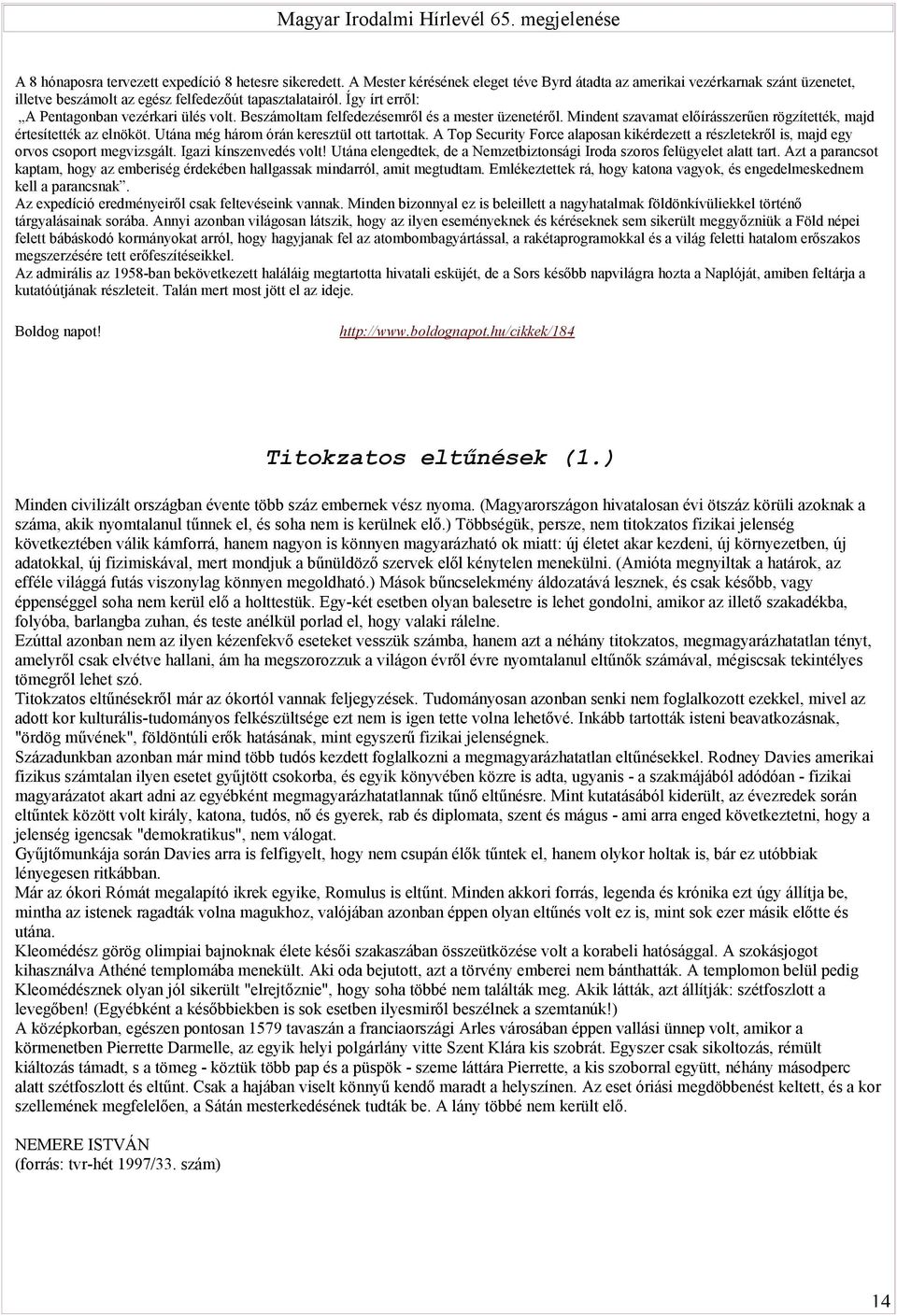 Utána még három órán keresztül ott tartottak. A Top Security Force alaposan kikérdezett a részletekről is, majd egy orvos csoport megvizsgált. Igazi kínszenvedés volt!