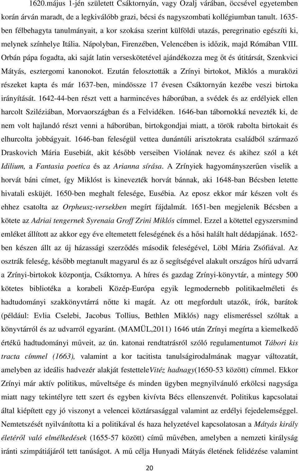 Orbán pápa fogadta, aki saját latin verseskötetével ajándékozza meg őt és útitársát, Szenkvici Mátyás, esztergomi kanonokot.