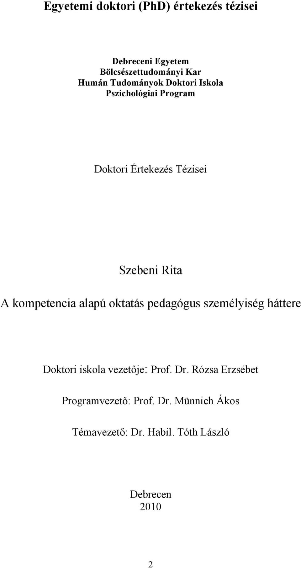 kompetencia alapú oktatás pedagógus személyiség háttere Doktori iskola vezetője: Prof. Dr.