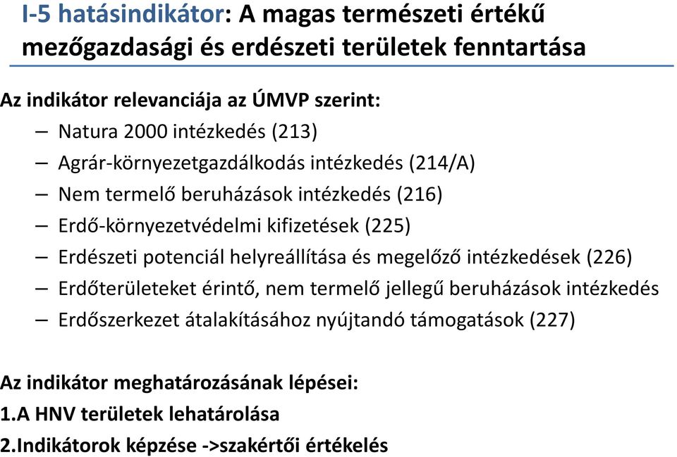 Erdészeti potenciál helyreállítása és megelőző intézkedések (226) Erdőterületeket érintő, nem termelő jellegű beruházások intézkedés Erdőszerkezet