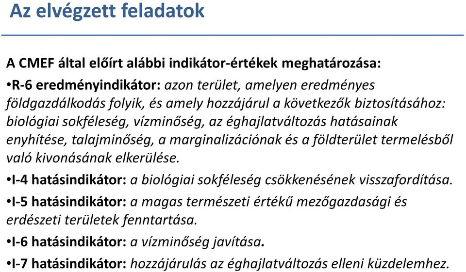 földterület termelésből való kivonásának elkerülése. I-4 hatásindikátor: a biológiai sokféleség csökkenésének visszafordítása.