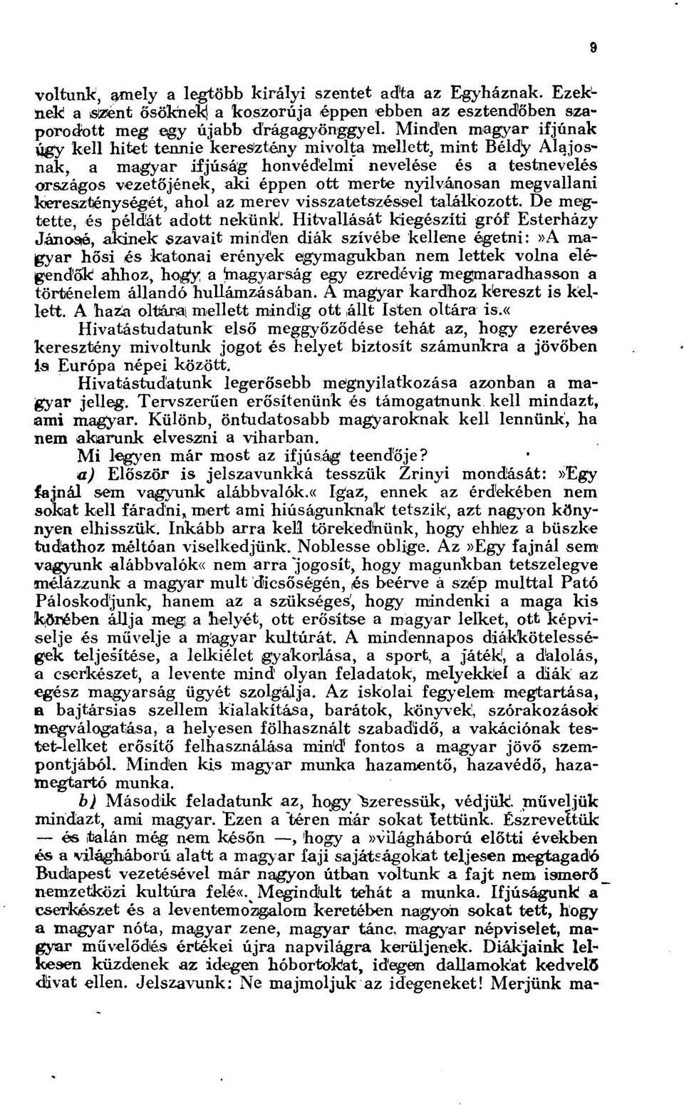 nyilvánosan megvallani kereszténységét, ahol az merev visszatetszéssel találkozott. De megtette, és példlát adott nekünk.