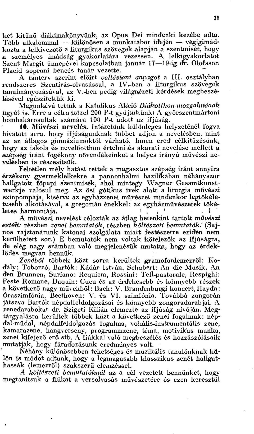 A lelkigyakorlatot Szent Margit ünnepével kapcsolatban január 17 19-ig dr. Olofsson Piacid soproni bencés tanár vezette. A tanterv szerint előírt vallástani anyagot a III.