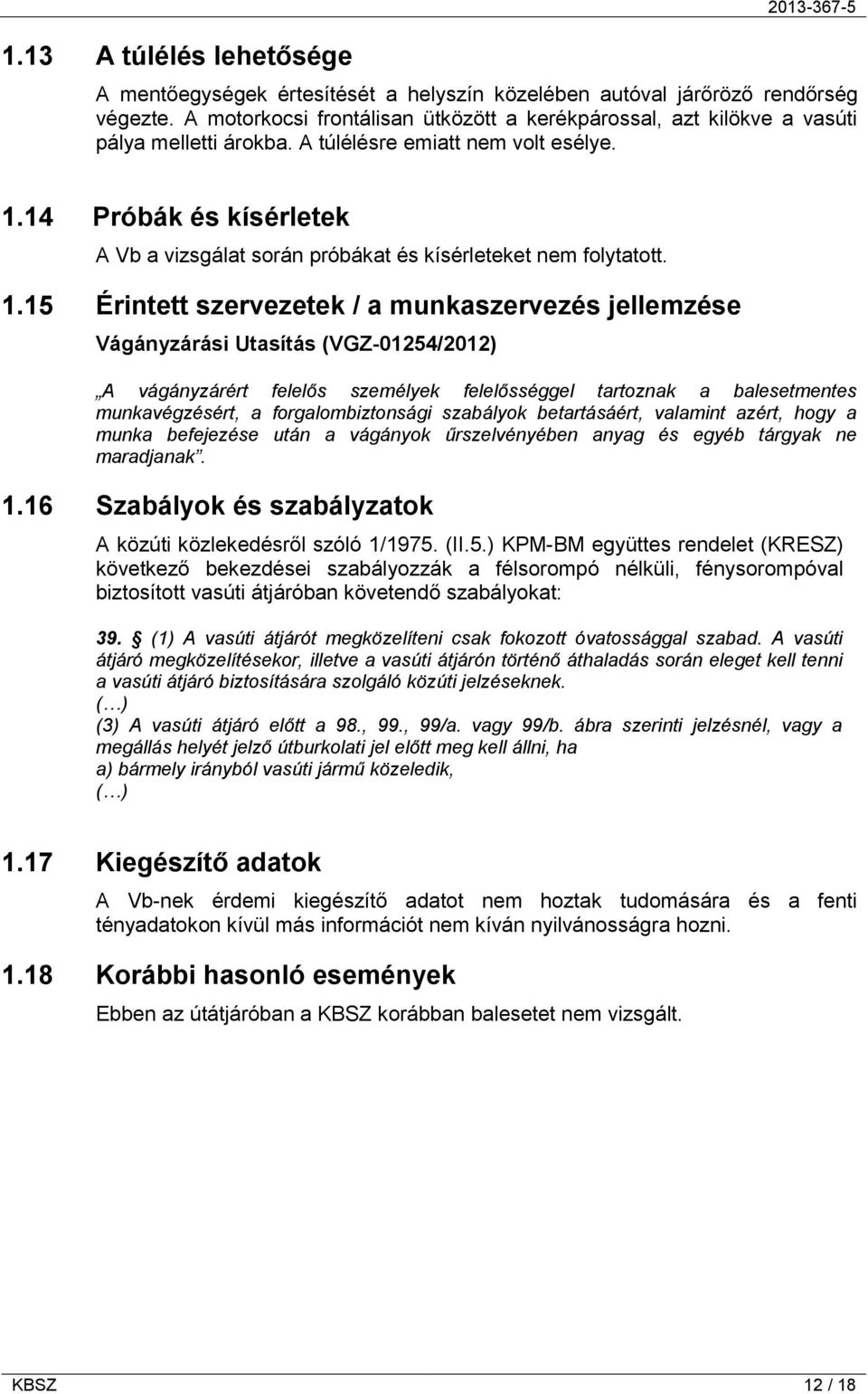 14 Próbák és kísérletek A Vb a vizsgálat során próbákat és kísérleteket nem folytatott. 1.