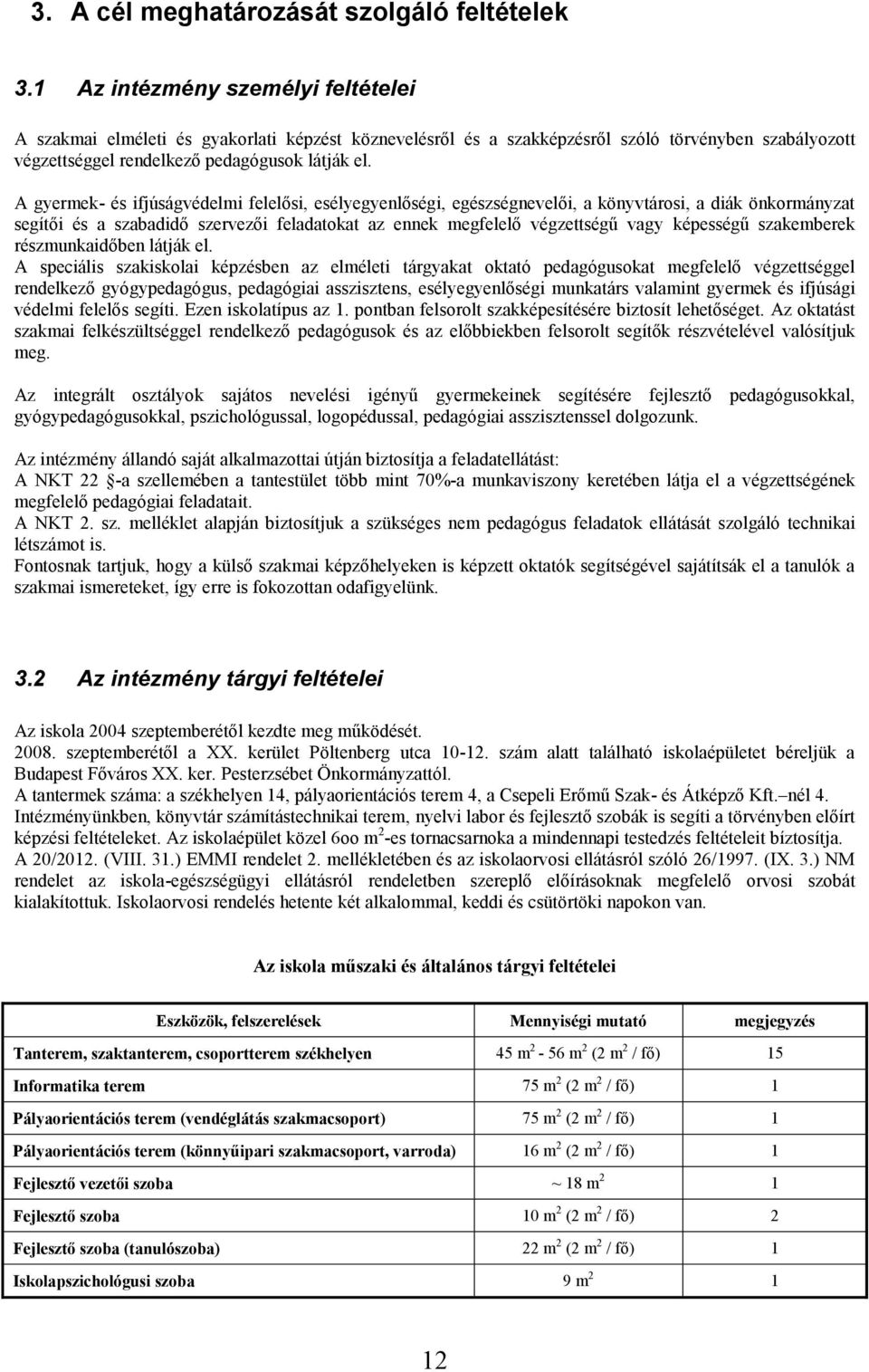 A gyermek és ifjúságvédelmi felelősi, esélyegyenlőségi, egészségnevelői, a könyvtárosi, a diák önkormányzat segítői és a szabadidő szervezői feladatokat az ennek megfelelő végzettségű vagy képességű