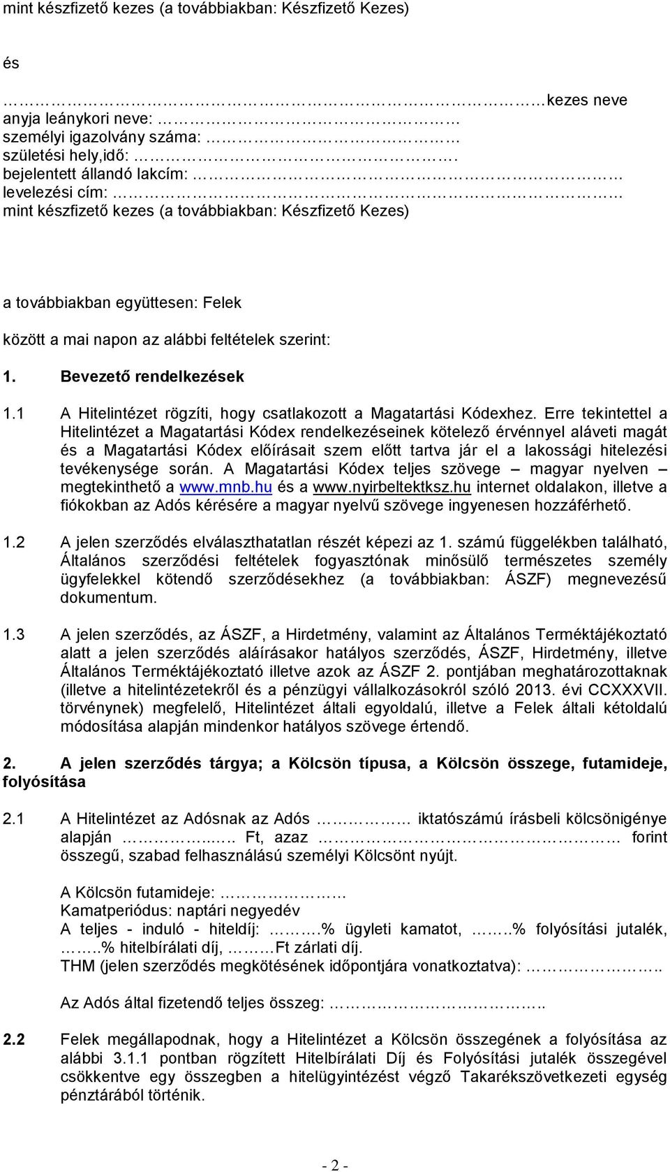 Bevezető rendelkezek 1.1 A Hitelintézet rögzíti, hogy csatlakozott a Magatartási Kódexhez.