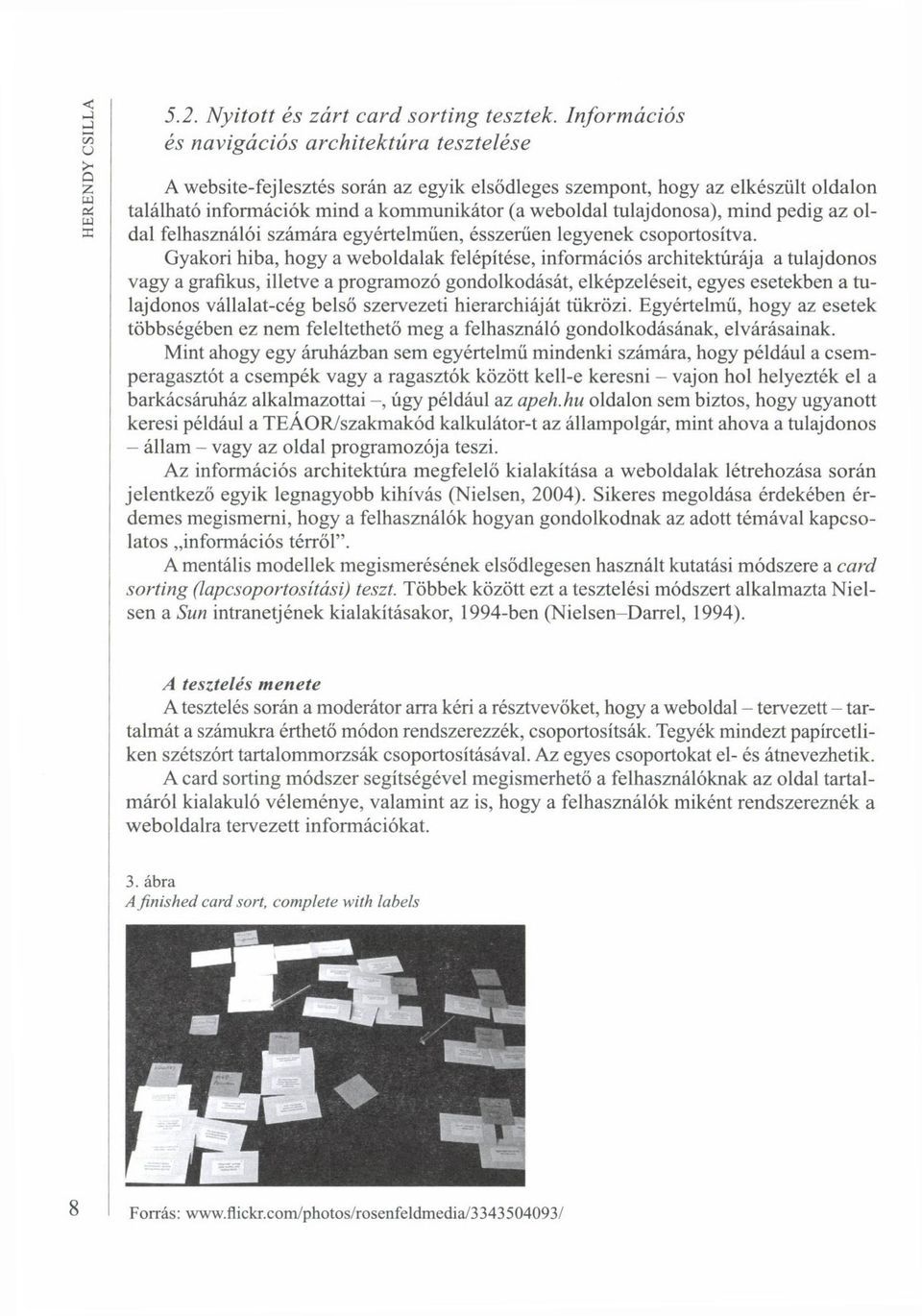 tulajdonosa), mind pedig az oldal felhasználói számára egyértelműen, ésszerűen legyenek csoportosítva.