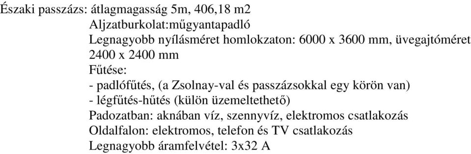 Zsolnay-val és passzázsokkal egy körön van) Padozatban: aknában víz, szennyvíz,