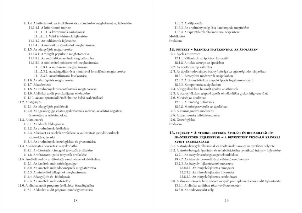 1.5.3.1. A mintaszám meghatározása 11.1.5.3.2. Az adatgyûjtés és a mintavétel formájának megtervezése 11.1.5.3.3. Az adatforrások kiválasztása 11.1.6. Az adatrögzítés megtervezése 11.1.7.