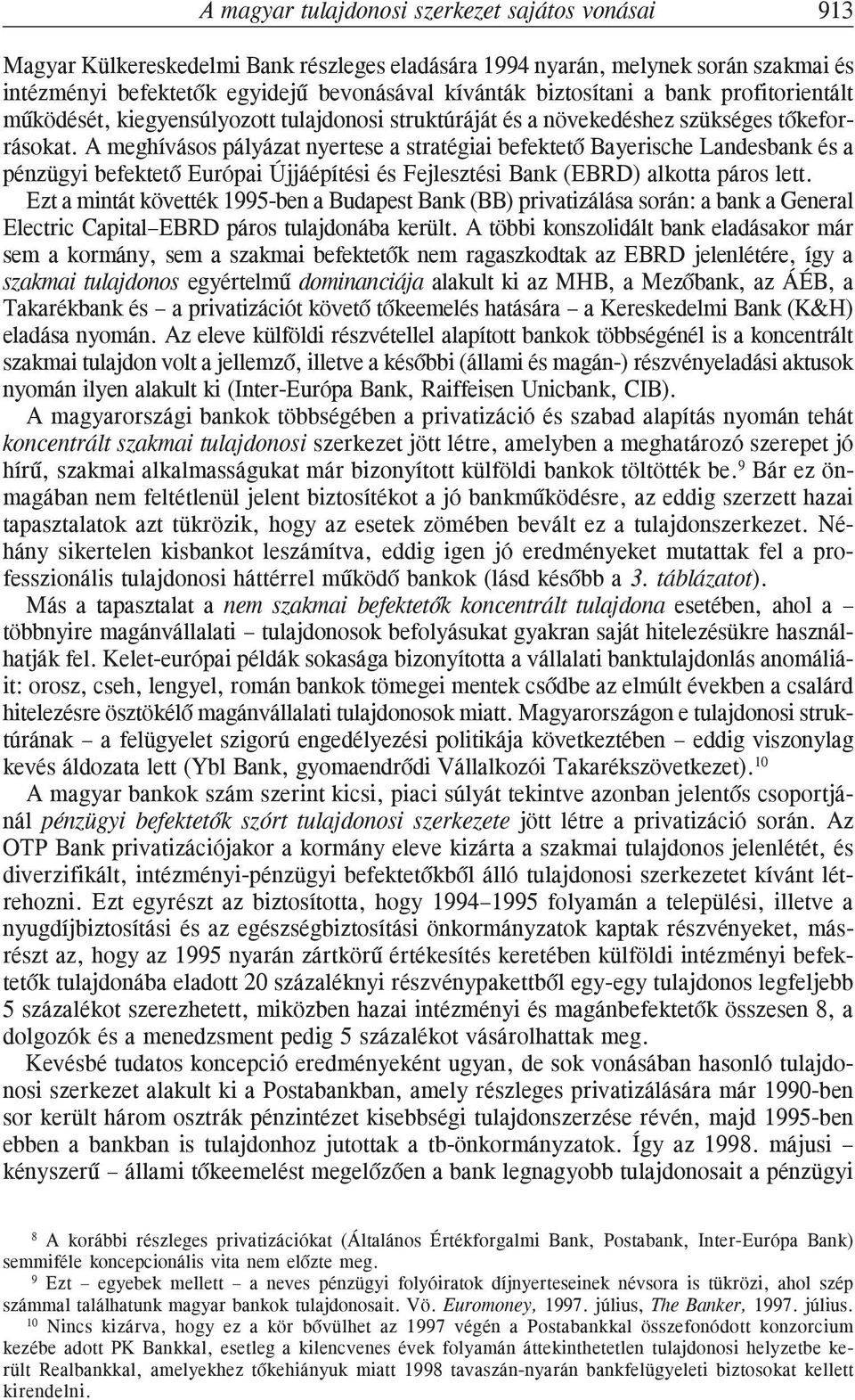 A meghívásos pályázat nyertese a stratégiai befektetõ Bayerische Landesbank és a pénzügyi befektetõ Európai Újjáépítési és Fejlesztési Bank (EBRD) alkotta páros lett.