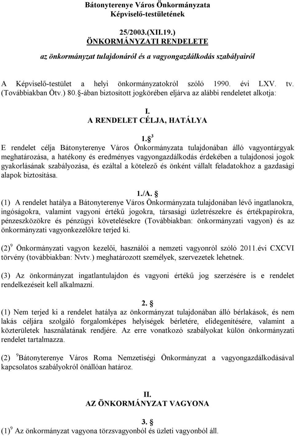 -ában biztosított jogkörében eljárva az alábbi rendeletet alkotja: I. A RENDELET CÉLJA, HATÁLYA 1.