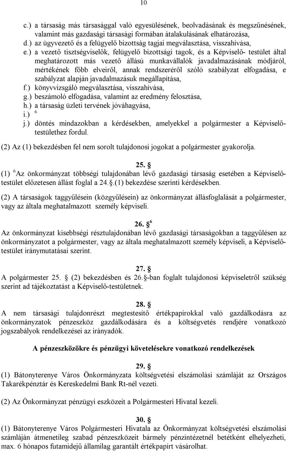 ) a vezető tisztségviselők, felügyelő bizottsági tagok, és a Képviselő- testület által meghatározott más vezető állású munkavállalók javadalmazásának módjáról, mértékének főbb elveiről, annak