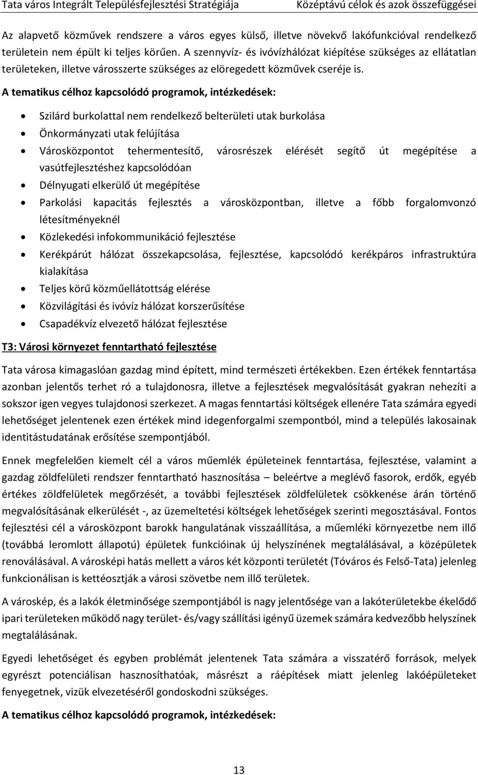 A tematikus célhoz kapcsolódó programok, intézkedések: Szilárd burkolattal nem rendelkező belterületi utak burkolása Önkormányzati utak felújítása Városközpontot tehermentesítő, városrészek elérését