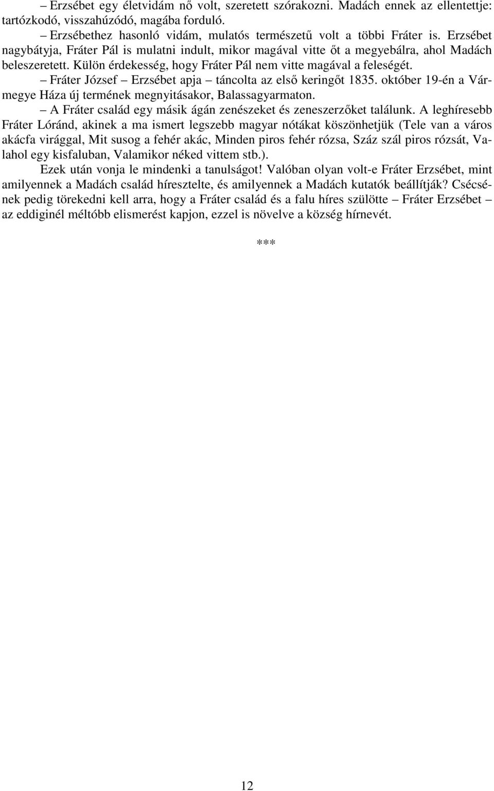 Fráter József Erzsébet apja táncolta az első keringőt 1835. október 19-én a Vármegye Háza új termének megnyitásakor, Balassagyarmaton.