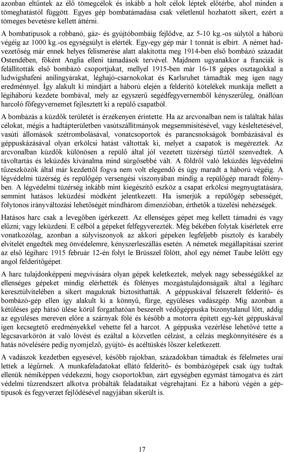 -os súlytól a háború végéig az 1000 kg.-os egységsúlyt is elérték. Egy-egy gép már 1 tonnát is elbírt.