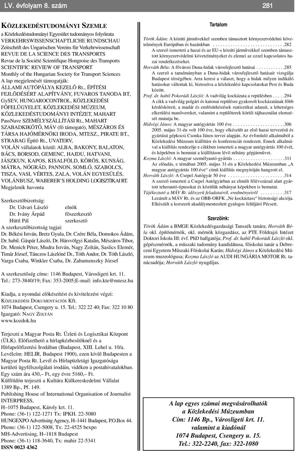 SCIENCE DES TRANSPORTS Revue de la Société Scientifique Hongroise des Transports SCIENTIFIC REVIEW OF TRANSPORT Monthly of the Hungarian Society for Transport Sciences A lap megjelenését támogatják: