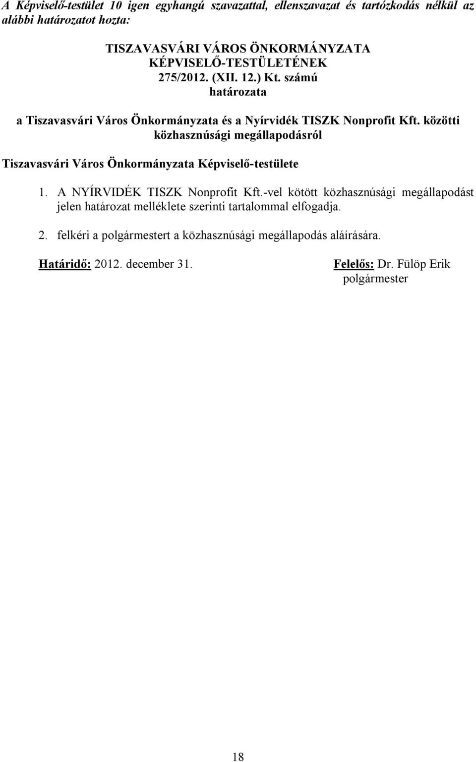 közötti közhasznúsági megállapodásról Tiszavasvári Város Önkormányzata Képviselő-testülete 1. A NYÍRVIDÉK TISZK Nonprofit Kft.