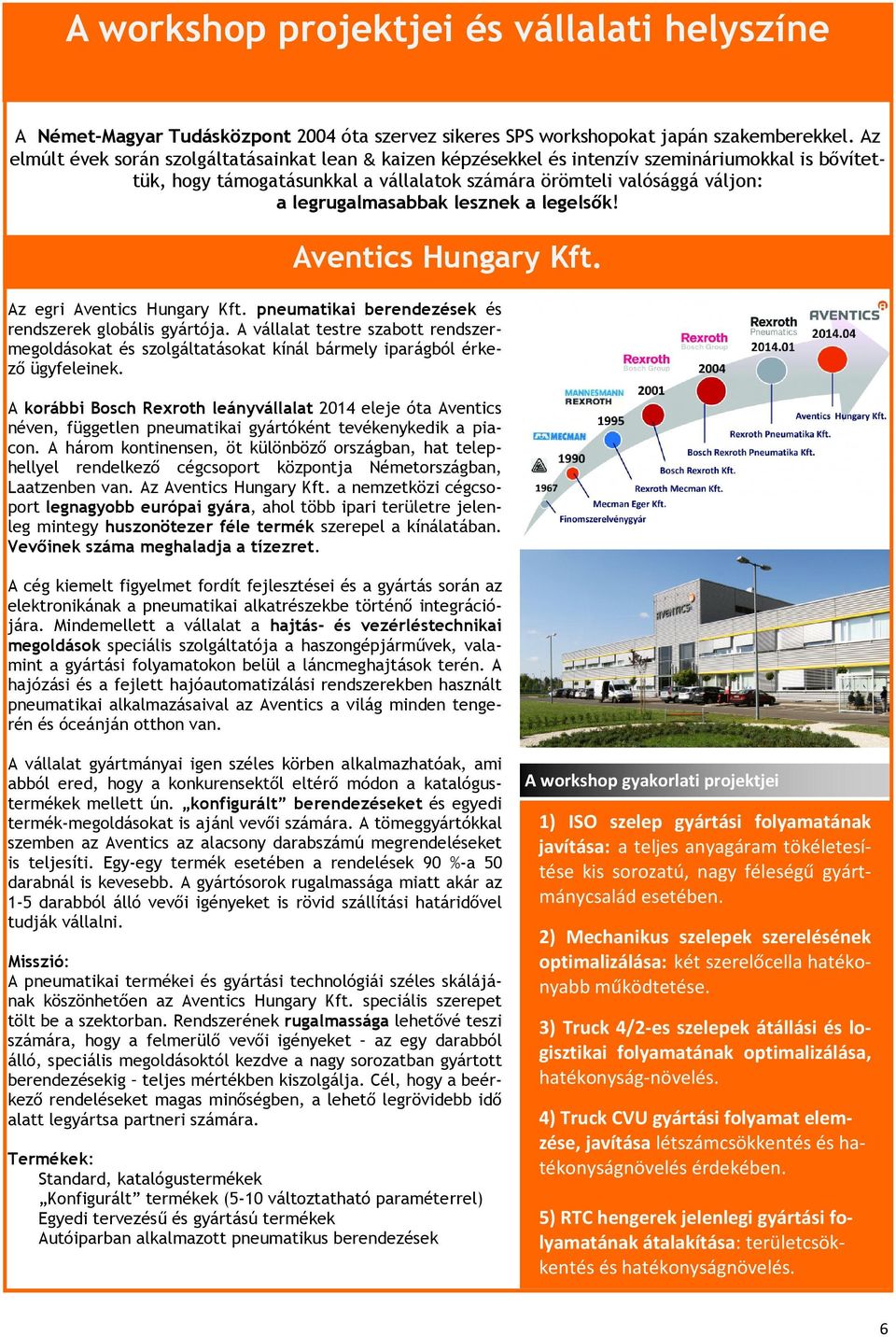lesznek a legelsők! Aventics Hungary Kft. Az egri Aventics Hungary Kft. pneumatikai berendezések és rendszerek globális gyártója.