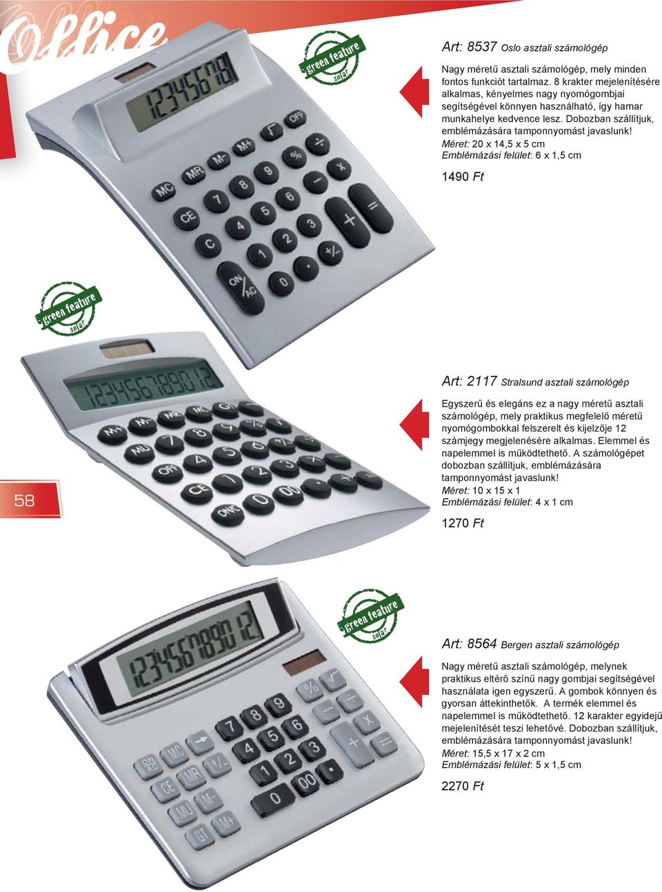 Méret: 20 x 14,5 x 5 cm Emblémázási felület: 6 x 1,5 cm 1490 Ft solar Art: 2117 Stralsund asztali számológép 58 Egyszer és elegáns ez a nagy méret asztali számológép, mely praktikus megfelel méret