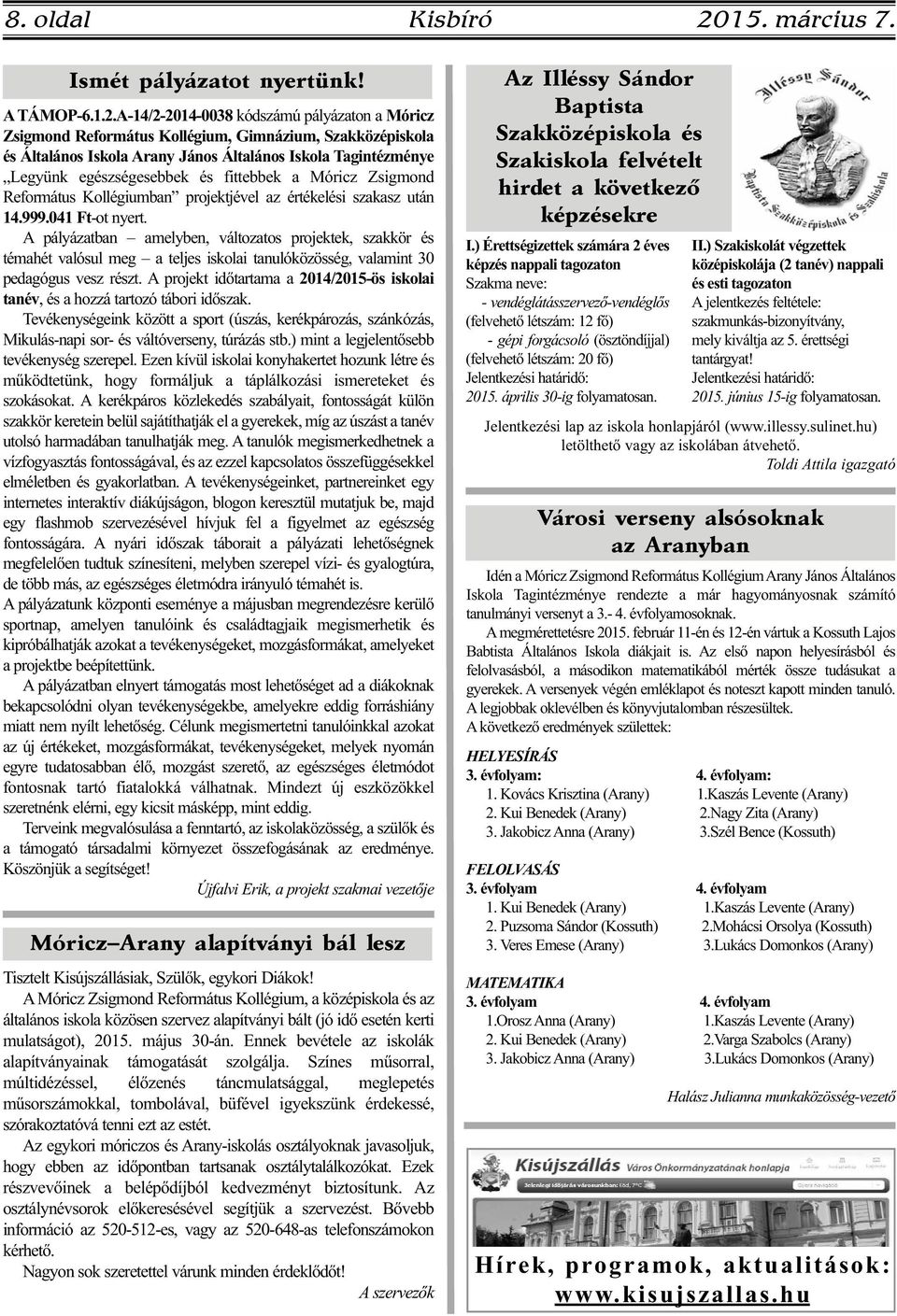 A-14/2-2014-0038 kódszámú pályázaton a Móricz Zsigmond Református Kollégium, Gimnázium, Szakközépiskola és Általános Iskola Arany János Általános Iskola Tagintézménye Legyünk egészségesebbek és