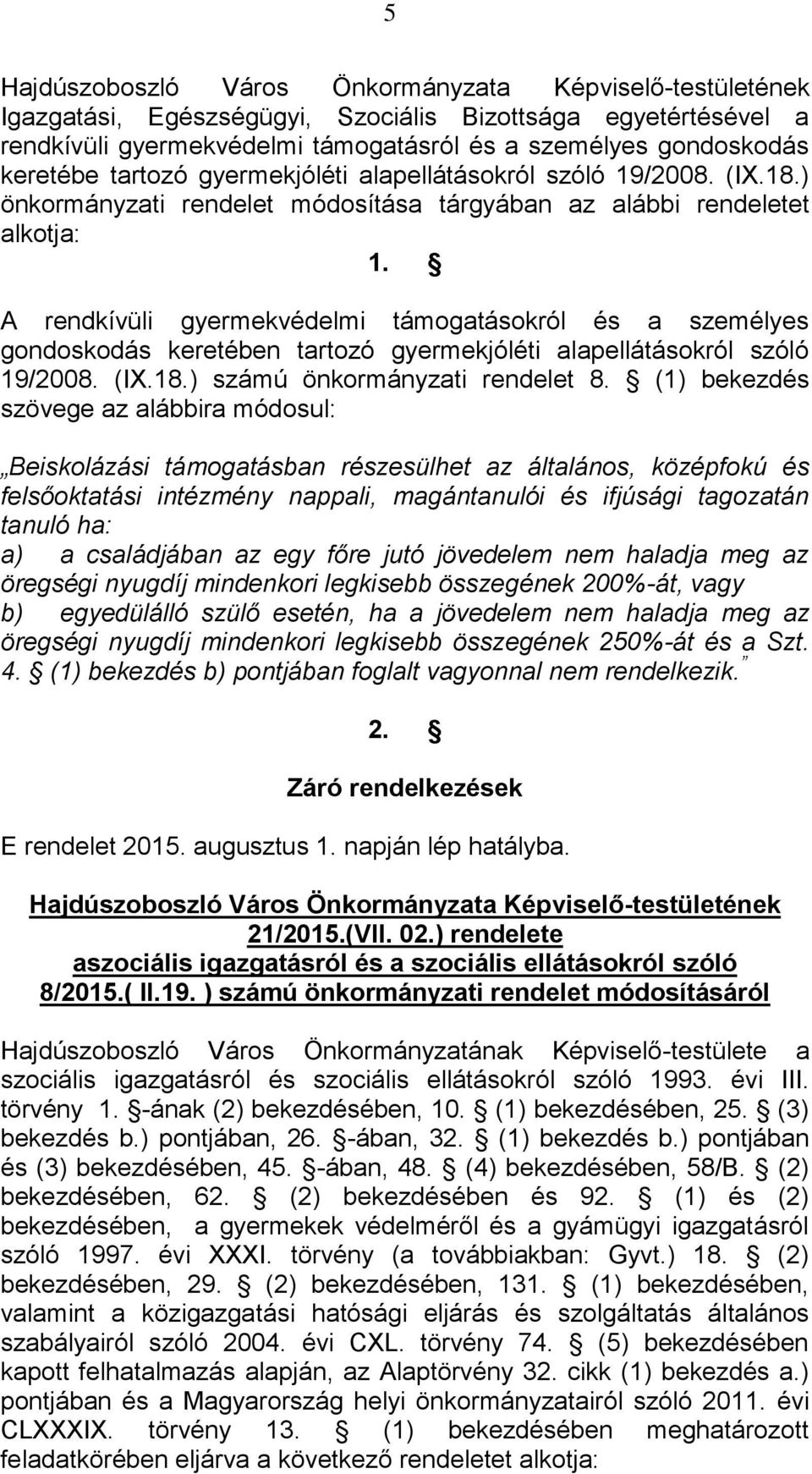 A rendkívüli gyermekvédelmi támogatásokról és a személyes gondoskodás keretében tartozó gyermekjóléti alapellátásokról szóló 19/2008. (IX.18.) számú önkormányzati rendelet 8.