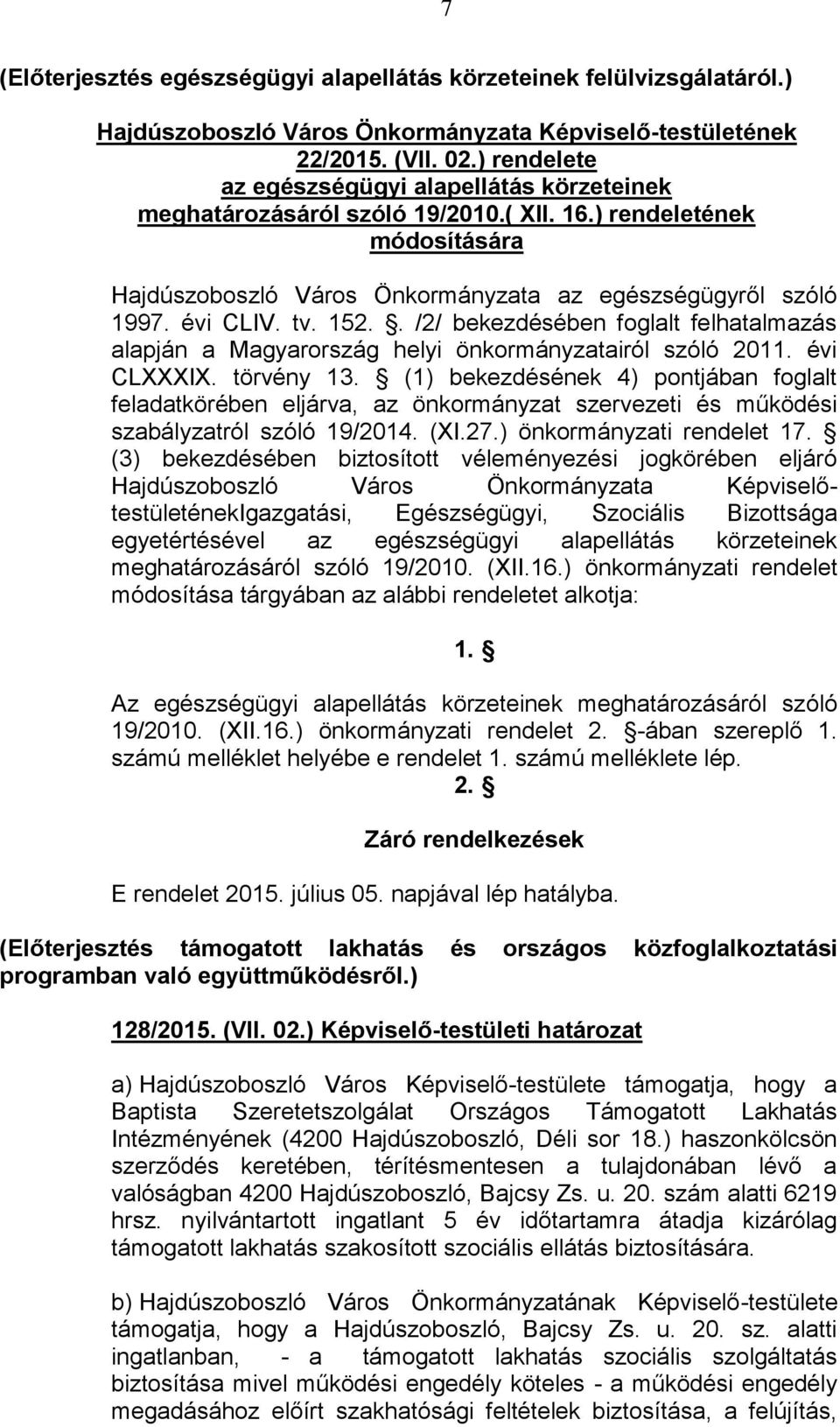 . /2/ bekezdésében foglalt felhatalmazás alapján a Magyarország helyi önkormányzatairól szóló 2011. évi CLXXXIX. törvény 13.