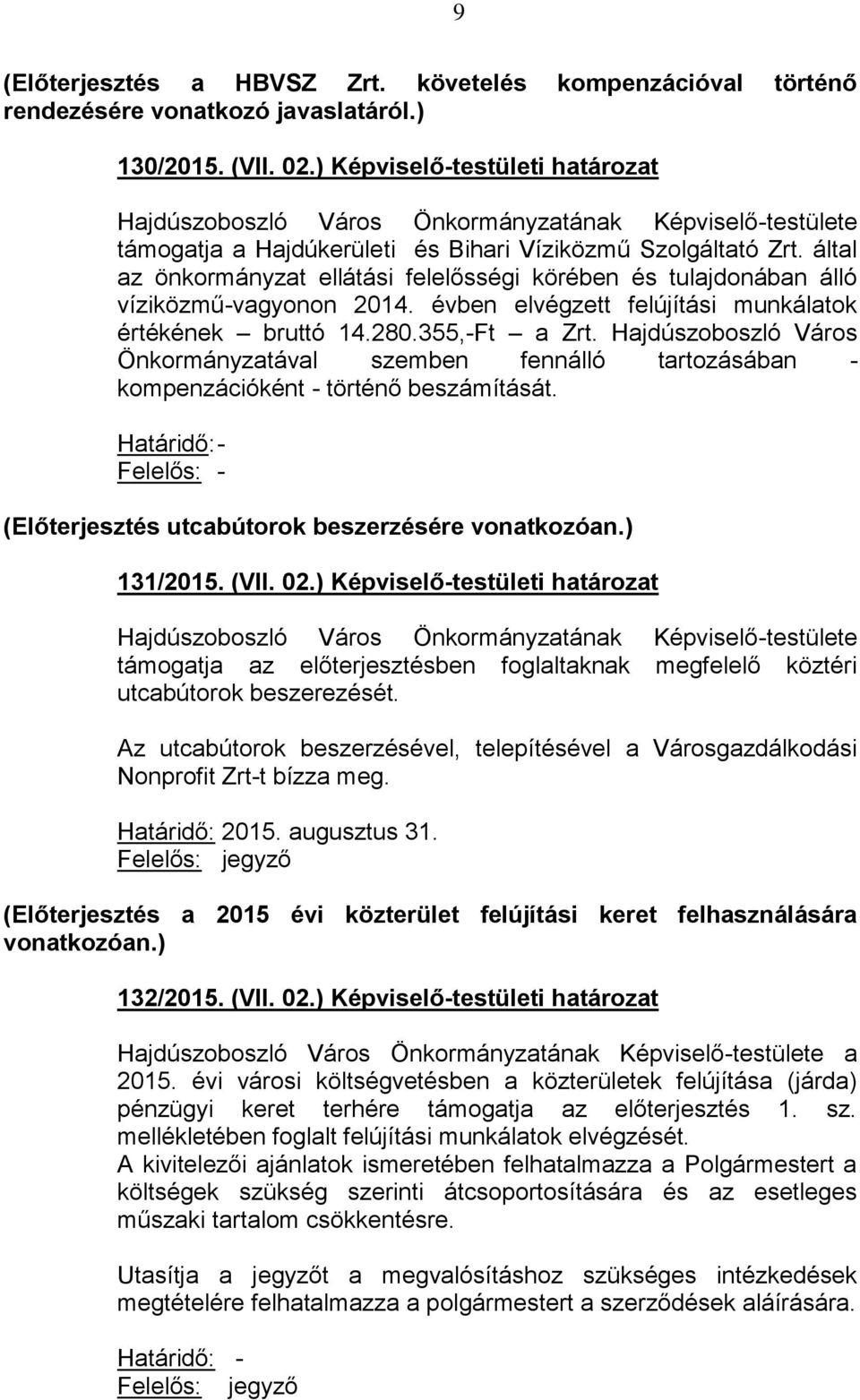 által az önkormányzat ellátási felelősségi körében és tulajdonában álló víziközmű-vagyonon 2014. évben elvégzett felújítási munkálatok értékének bruttó 14.280.355,-Ft a Zrt.