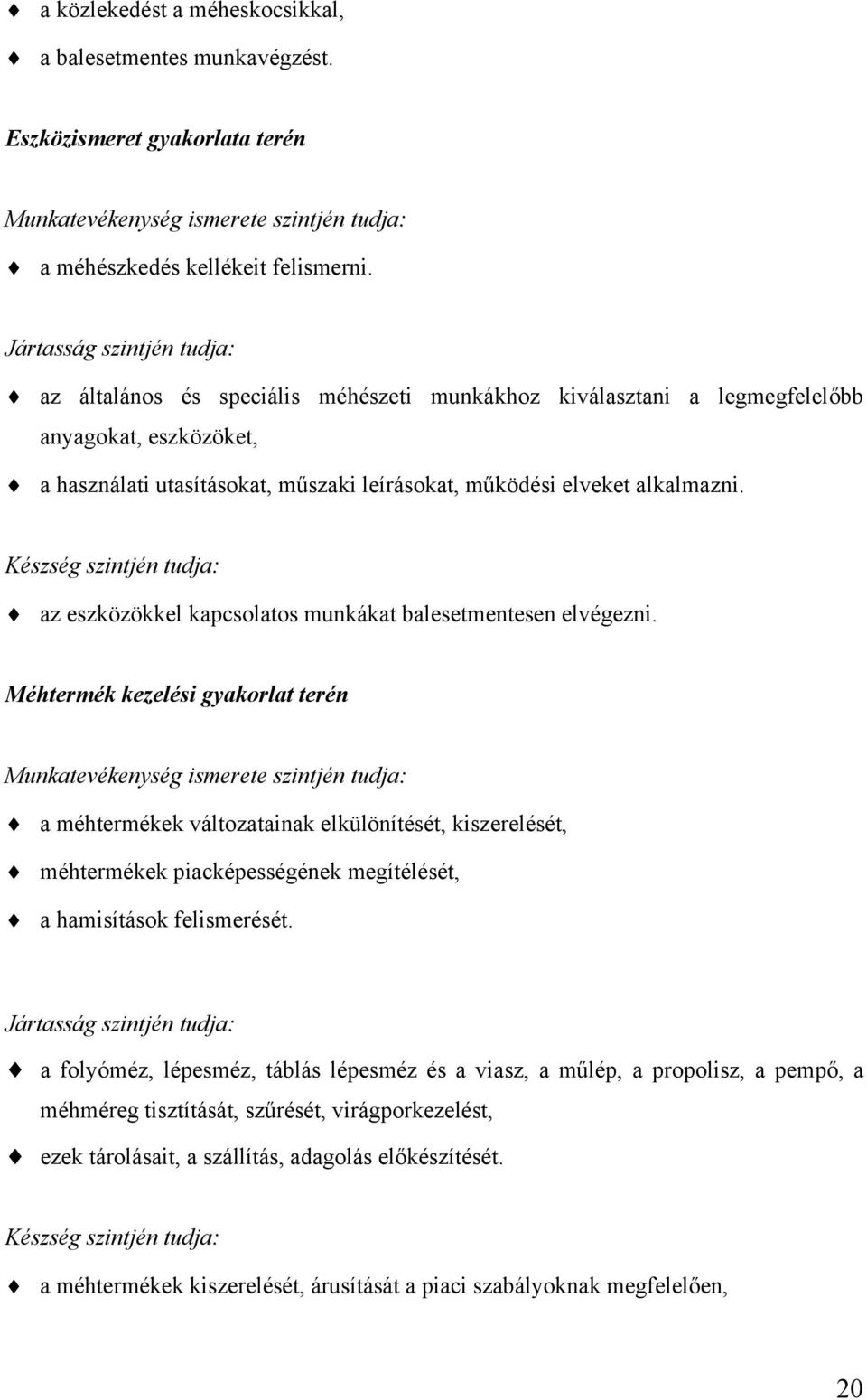 Készség szintjén tudja: az eszközökkel kapcsolatos munkákat balesetmentesen elvégezni.