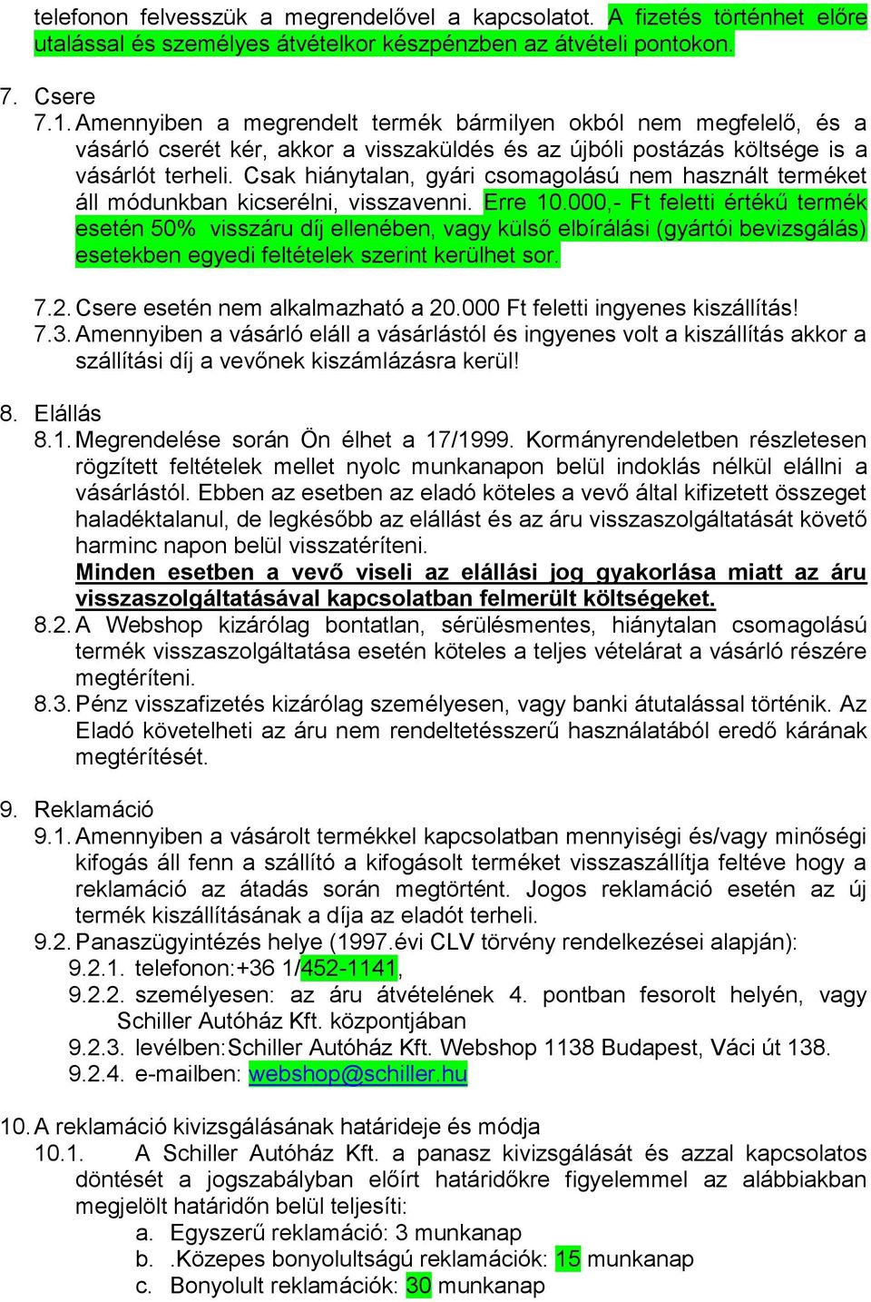 Csak hiánytalan, gyári csomagolású nem használt terméket áll módunkban kicserélni, visszavenni. Erre 10.