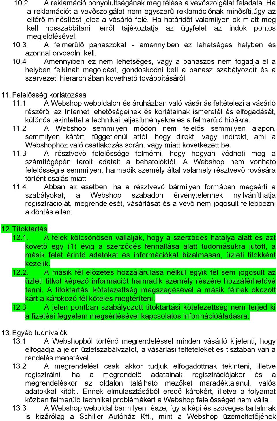 A felmerülő panaszokat - amennyiben ez lehetséges helyben és azonnal orvosolni kell. 10.4.