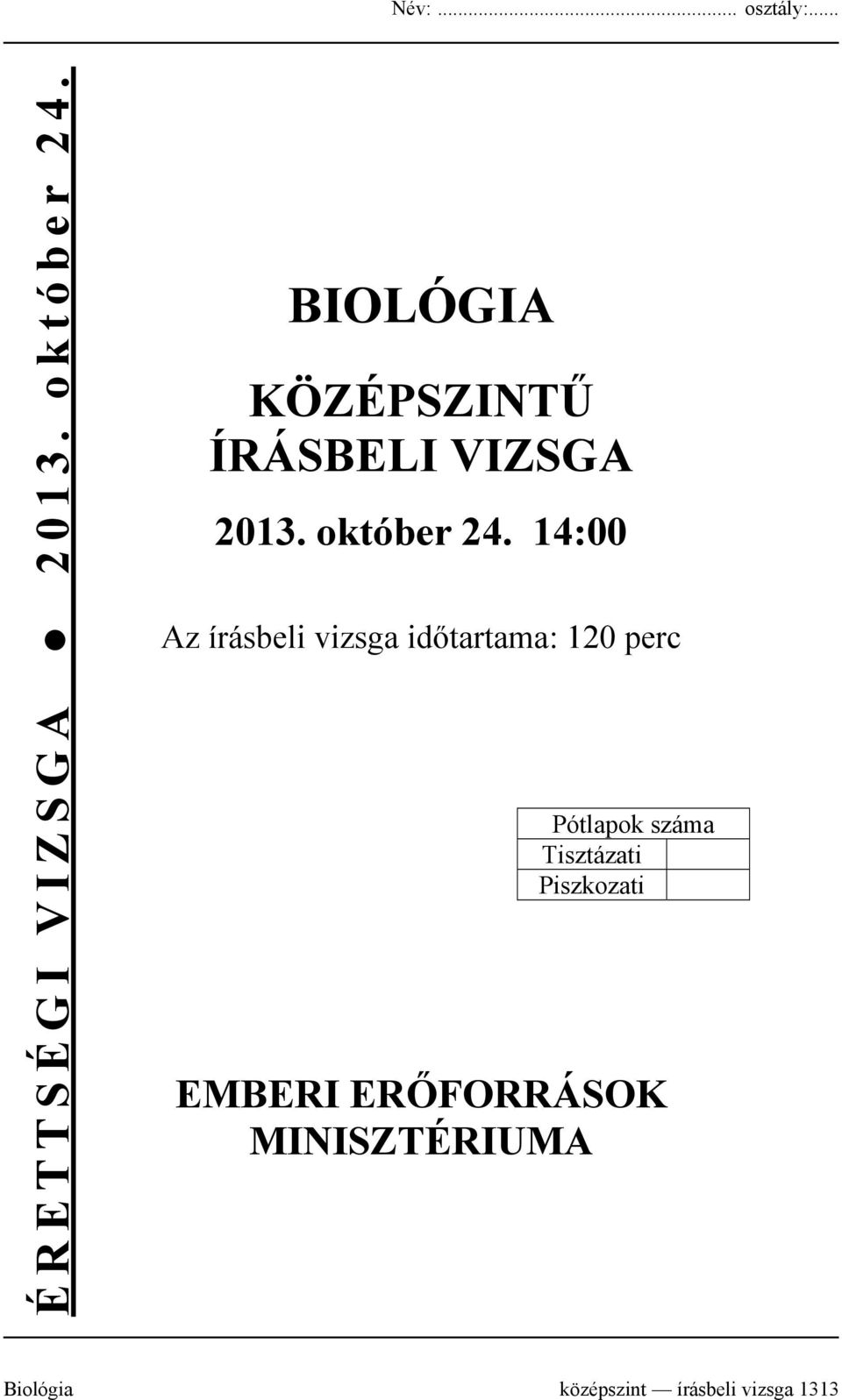 14:00 Az írásbeli vizsga időtartama: 120 perc Pótlapok száma