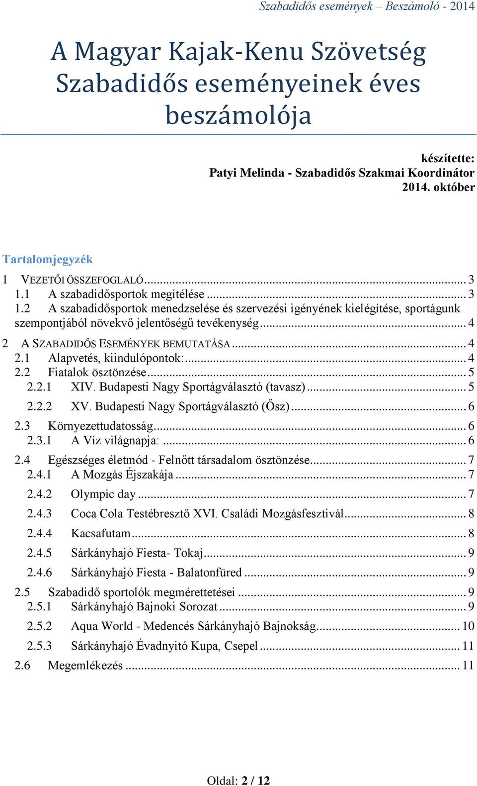 .. 4 2 A SZABADIDŐS ESEMÉNYEK BEMUTATÁSA... 4 2.1 Alapvetés, kiindulópontok:... 4 2.2 Fiatalok ösztönzése... 5 2.2.1 XIV. Budapesti Nagy Sportágválasztó (tavasz)... 5 2.2.2 XV.