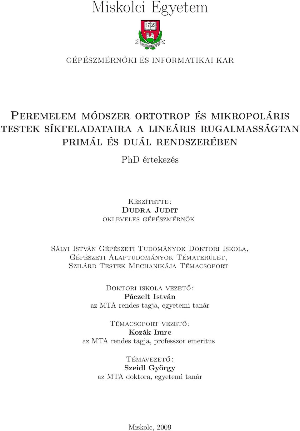 Gépészeti Alaptudományok Tématerület, Szilárd Testek Mechanikája Témacsoport Doktori iskola vezető: Páczelt István az MTA rendes tagja,