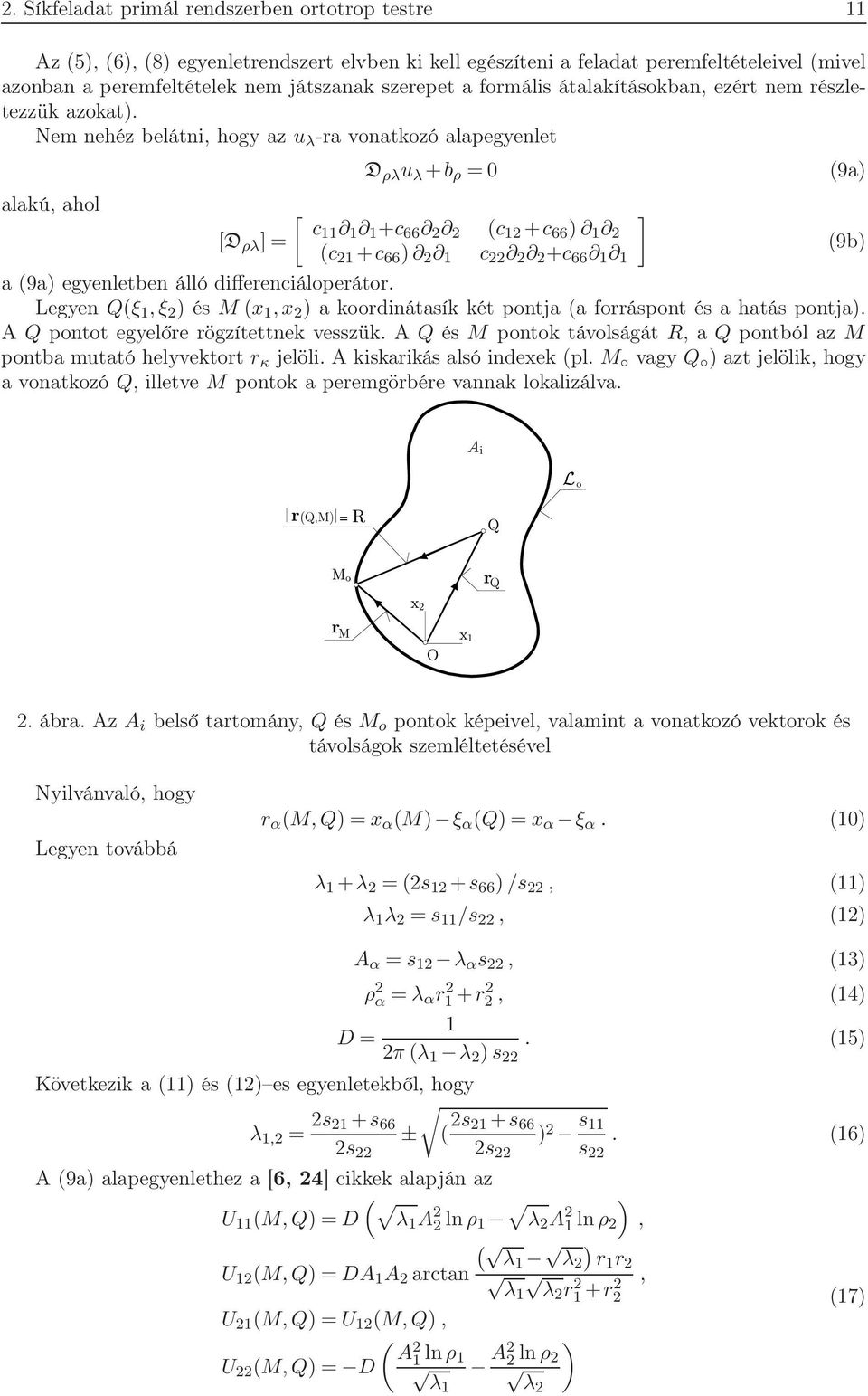 Nem nehéz belátni, hogy az u λ -ra vonatkozó alapegyenlet D ρλ u λ +b ρ =0 9a alakú, ahol c D ρλ = +c c +c 9b c +c c +c a 9a egyenletben álló differenciáloperátor.