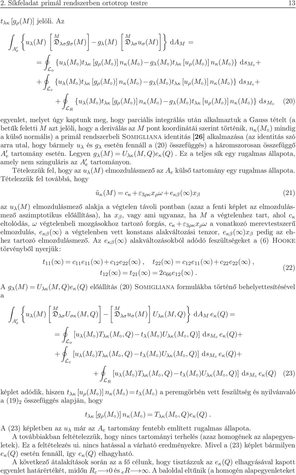 g λ M t λκ u ρ M n κ M } ds M 0 L R egyenlet, melyet úgy kaptunk meg, hogy parciális integrálás után alkalmaztuk a Gauss tételt a betűk feletti M azt jelöli, hogy a deriválás az M pont koordinátái