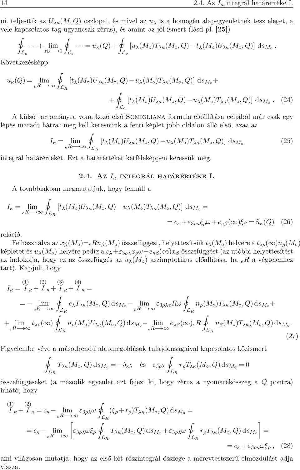 5 + lim L o R ε 0 = u κ Q+ L ε u λ M o T λκ M,Q t λ M U λκ M,Q ds M. L o Következésképp u κ Q = lim t λ M U λκ M,Q u λ M T λκ M,Q ds M + er L R + t λ M U λκ M,Q u λ M T λκ M,Q ds M.